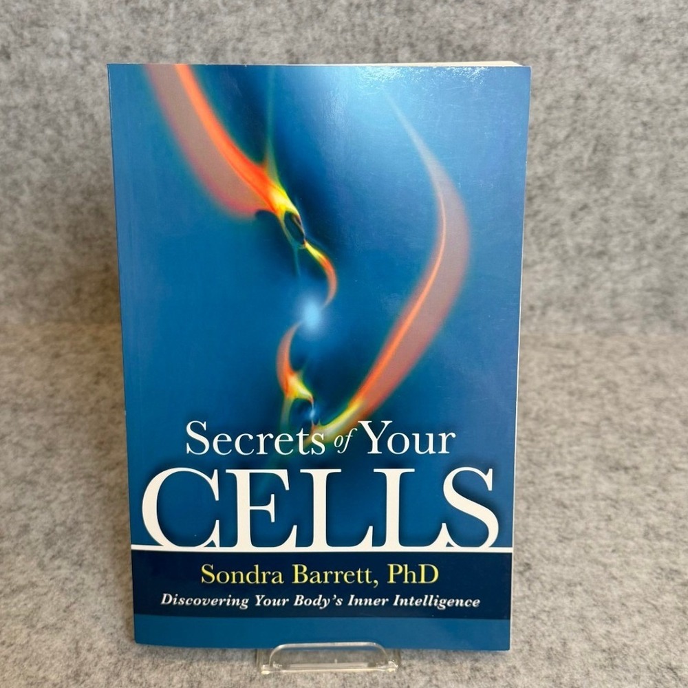Secrets of Your Cells: Discovering Your Body's Inner Intelligence Sondra Barrett